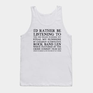 I'd Rather Be Listening To Steal My Sunshine by Len Tank Top